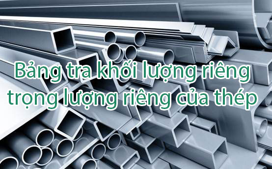 Bảng tra trọng lượng riêng, khối lượng riêng của thép xây dựng