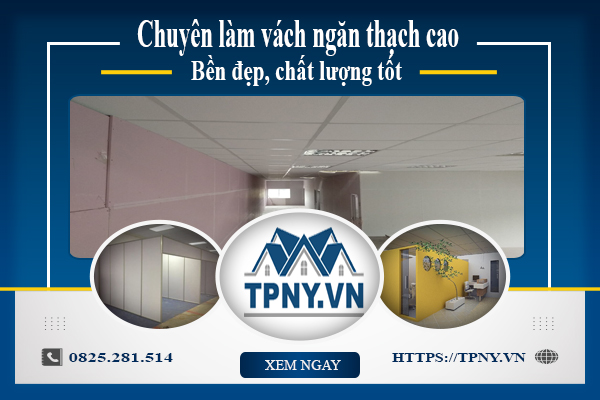 Chuyên làm vách ngăn thạch cao - Bền đẹp, chất lượng tốt