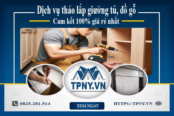 Dịch vụ tháo lắp giường tủ, đồ gỗ tại Long Khánh【giảm 20%】