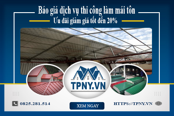 Báo giá dịch vụ thi công làm mái tôn tại Bình Chánh  - Ưu đãi 20%