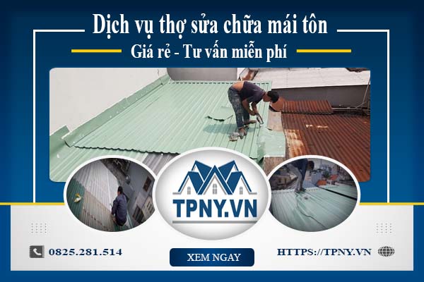 Dịch vụ thợ sửa chữa mái tôn tại Long Thành - Tư vấn miễn phí