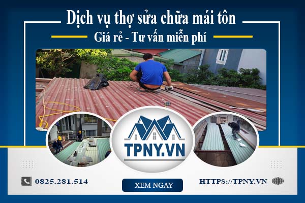 Dịch vụ thợ sửa chữa mái tôn tại Tây Ninh【Tư vấn miễn phí】