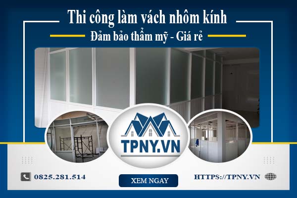 Báo giá thi công làm vách nhôm kính tại Bà Rịa -【Giảm 20%】