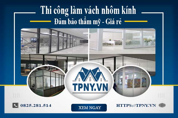 Giá thi công làm vách nhôm kính tại Long Khánh【Giảm 20%】