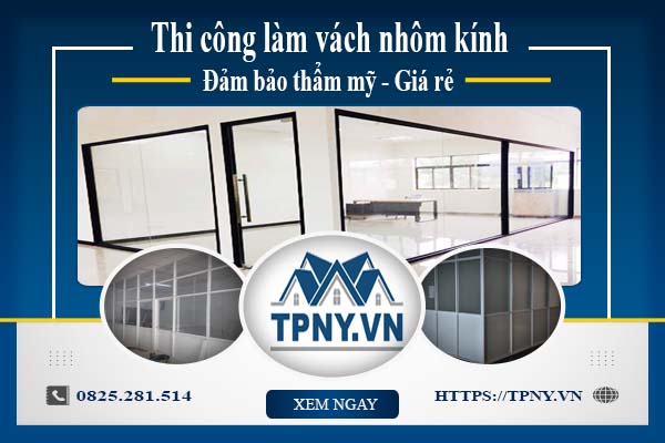 Giá thi công làm vách nhôm kính tại Nhơn Trạch【Giảm 20%】