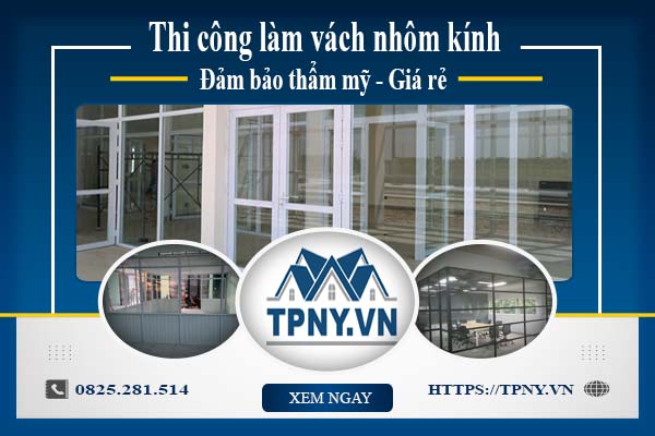 Báo giá thi công làm vách nhôm kính tại Tây Ninh【Giảm 5%】