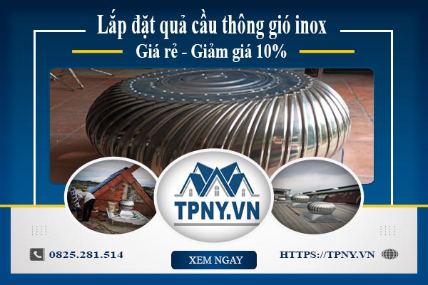 Bảng giá quả cầu thông gió inox tại Bà Rịa【Giảm giá 10%】