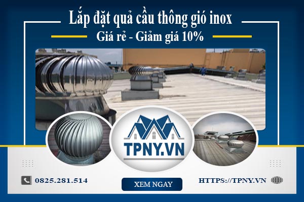 Bảng giá quả cầu thông gió inox tại Bình Tân【Giảm giá 10%】