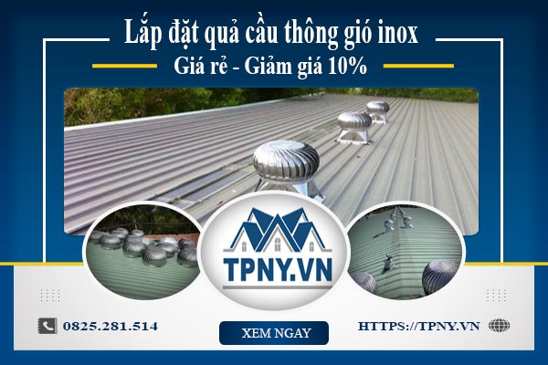 Bảng giá quả cầu thông gió inox tại Củ Chi【Giảm giá 10%】