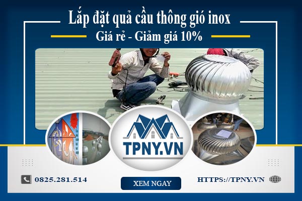 Bảng giá quả cầu thông gió inox tại Nhà Bè【Giảm giá 10%】