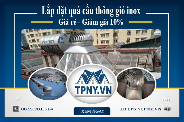 Bảng giá quả cầu thông gió inox tại quận 3【Giảm giá 10%】