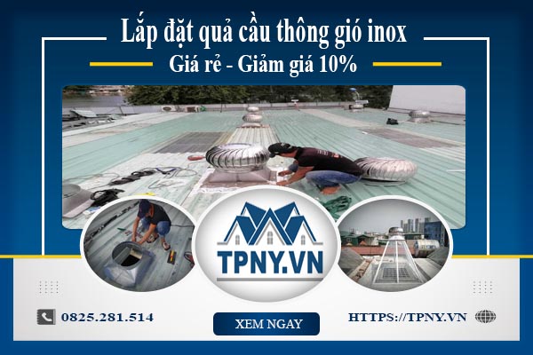 Bảng giá quả cầu thông gió inox tại quận 5【Giảm giá 10%】