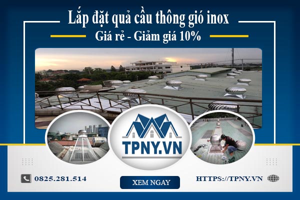 Bảng giá quả cầu thông gió inox tại quận 6【Giảm giá 10%】