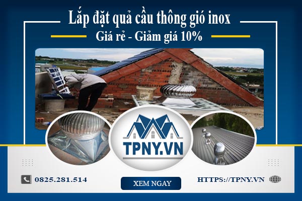 Bảng giá quả cầu thông gió inox tại quận 8【Giảm giá 10%】