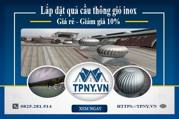 Bảng giá quả cầu thông gió inox tại Tân Phú【Giảm giá 10%】