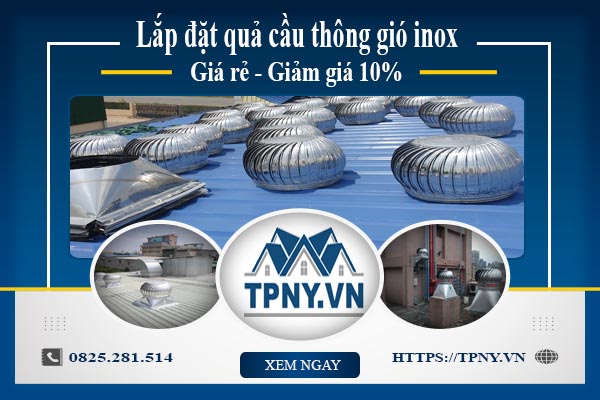 Bảng giá quả cầu thông gió inox tại Thủ Đức【Giảm giá 10%】