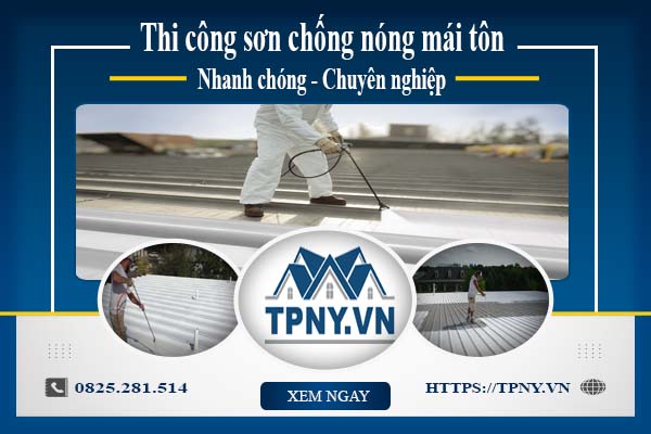 Thi công sơn chống nóng mái tôn tại Nhơn Trạch【Chỉ từ 99k/m²】