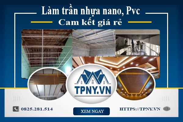 Báo giá làm trần nhựa nano, Pvc tại TPHCM【Cam kết giá rẻ】