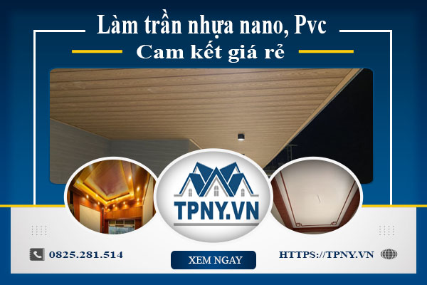 Báo giá làm trần nhựa nano, Pvc tại Bến Cát【Cam kết giá rẻ】
