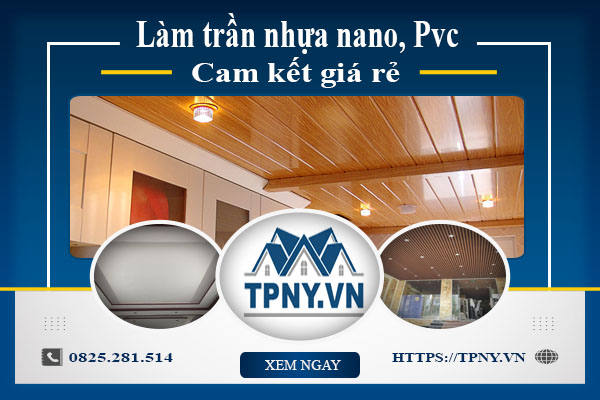 Báo giá làm trần nhựa nano, Pvc tại Bình Chánh【Cam kết giá rẻ】