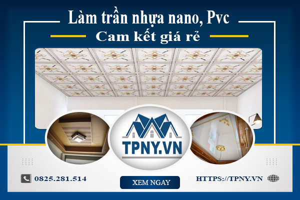 Báo giá làm trần nhựa nano, Pvc tại Bình Dương【Cam kết giá rẻ】