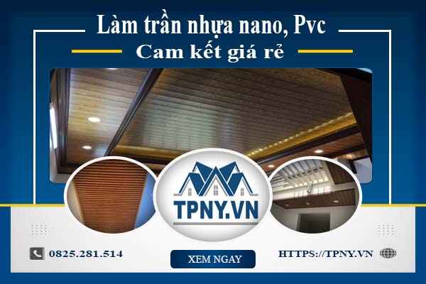 Báo giá làm trần nhựa nano, Pvc tại Bình Tân【Cam kết giá rẻ】