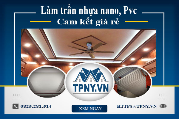 Báo giá làm trần nhựa nano, Pvc tại Đồng Nai【Cam kết giá rẻ】