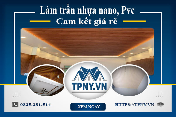 Báo giá làm trần nhựa nano, Pvc tại Hóc Môn【Cam kết giá rẻ】