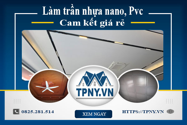 Báo giá làm trần nhựa nano, Pvc tại Long Khánh【Cam kết giá rẻ】