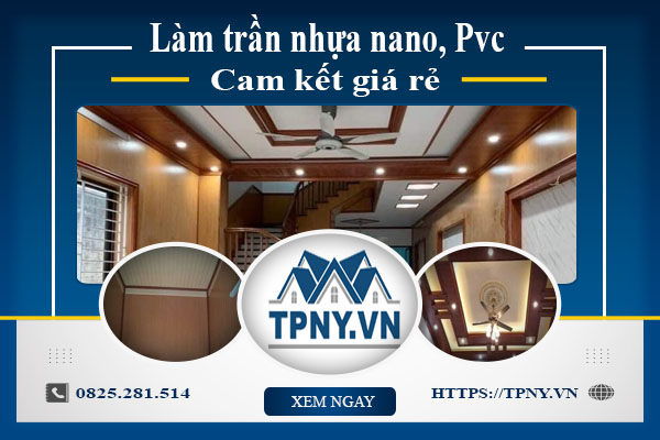 Báo giá làm trần nhựa nano, Pvc tại Nhơn Trạch【Cam kết giá rẻ】