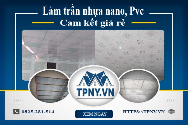 Báo giá làm trần nhựa nano, Pvc tại Quận 10【Cam kết giá rẻ】