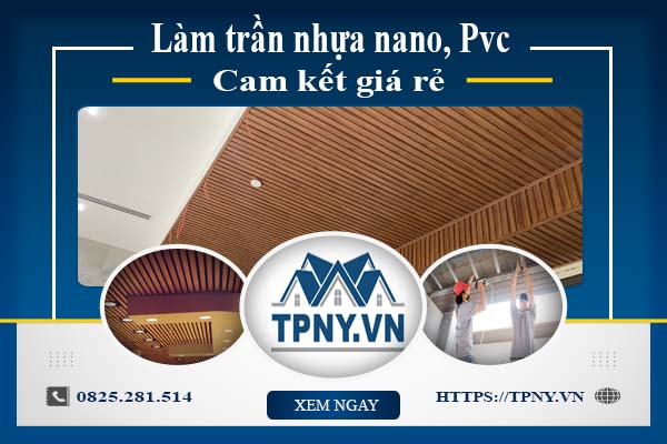 Báo giá làm trần nhựa nano, Pvc tại Quận 11【Cam kết giá rẻ】