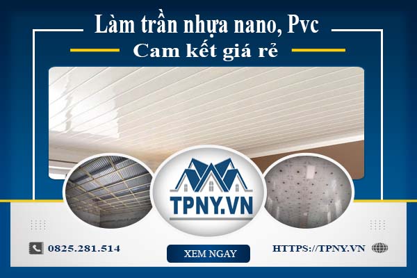 Báo giá làm trần nhựa nano, Pvc tại Quận 4【Cam kết giá rẻ】
