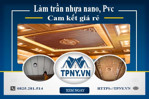 Báo giá làm trần nhựa nano, Pvc tại Quận 5【Cam kết giá rẻ】