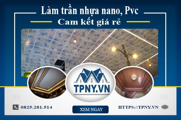 Báo giá làm trần nhựa nano, Pvc tại Quận 6【Cam kết giá rẻ】