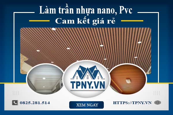 Báo giá làm trần nhựa nano, Pvc tại Quận 7【Cam kết giá rẻ】