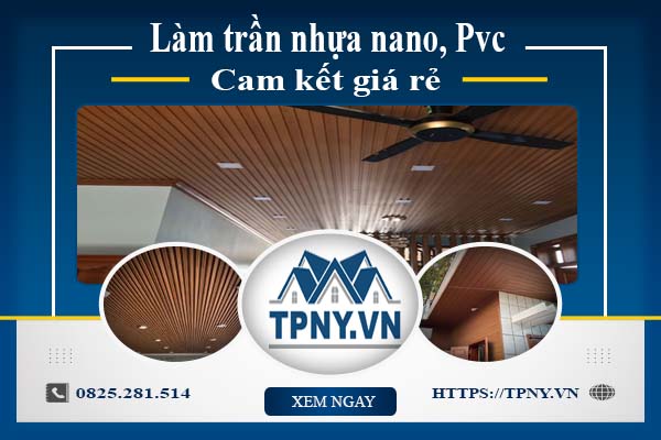 Báo giá làm trần nhựa nano, Pvc tại Quận 8【Cam kết giá rẻ】
