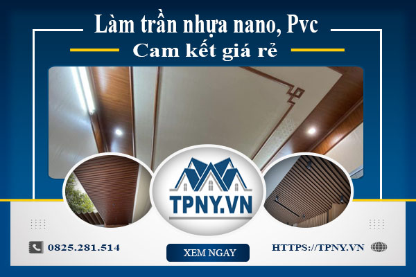 Báo giá làm trần nhựa nano, Pvc tại Tây Ninh【Cam kết giá rẻ】