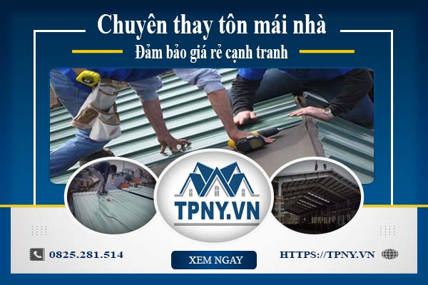 Bảng báo giá thay tôn mái nhà tại Bình Tân -【Cập Nhật 2025】