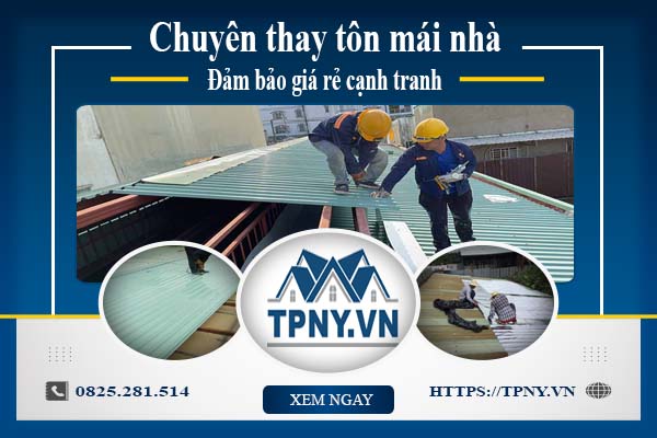 Bảng báo giá thay tôn mái nhà tại Tân Phú -【Cập Nhật 2025】