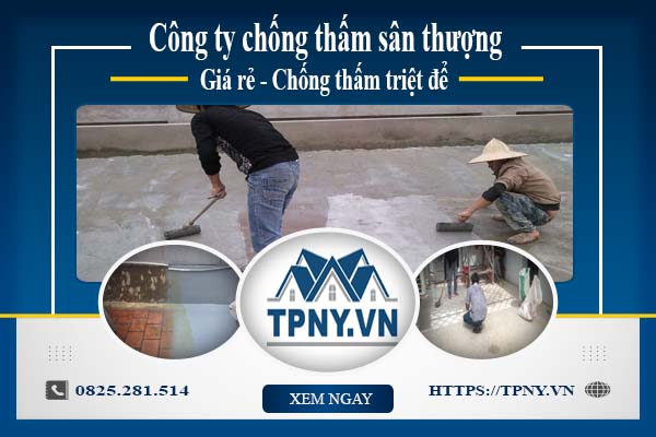 Công ty chống thấm sân thượng tại Quận 9 -【Giảm giá 20%】
