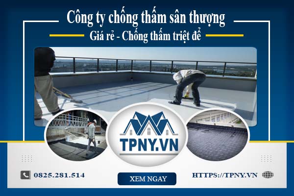 Công ty chống thấm sân thượng tại Tân Uyên -【Giảm giá 20%】