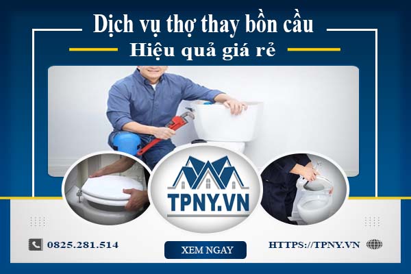 Bảng giá dịch vụ thợ thay bồn cầu tại TpHCM -【Ưu Đãi 10%】