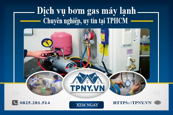 Dịch vụ bơm gas máy lạnh chuyên nghiệp, uy tín tại TPHCM