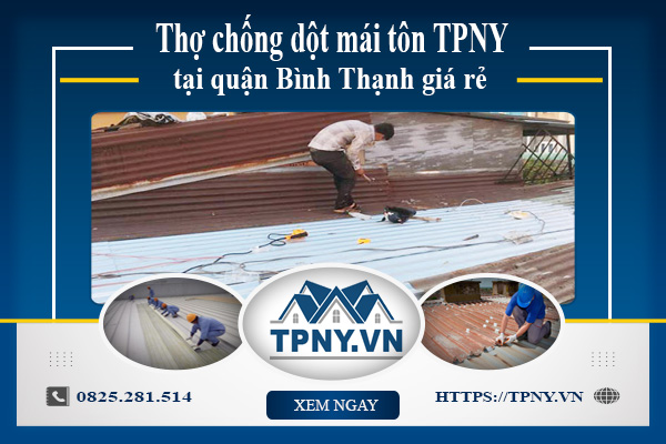 Thợ chống dột mái tôn TPNY tại quận Bình Thạnh giá rẻ