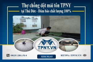 Thợ chống dột mái tôn TPNY tại Thủ Đức - Đảm bảo chất lượng 100%