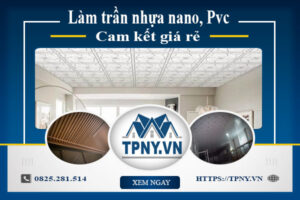 Báo giá làm trần nhựa nano, Pvc tại Củ Chi【Cam kết giá rẻ】