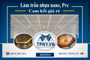 Báo giá làm trần nhựa nano, Pvc tại Long An【Cam kết giá rẻ】