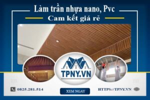 Báo giá làm trần nhựa nano, Pvc tại Quận 11【Cam kết giá rẻ】