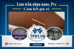 Báo giá làm trần nhựa nano, Pvc tại Quận 12【Cam kết giá rẻ】
